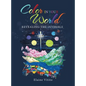 Color in Your World: Revealing the Invisible - Hardcover