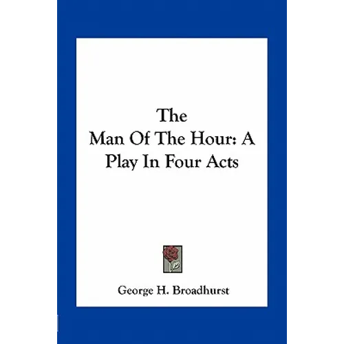 The Man Of The Hour: A Play In Four Acts - Paperback