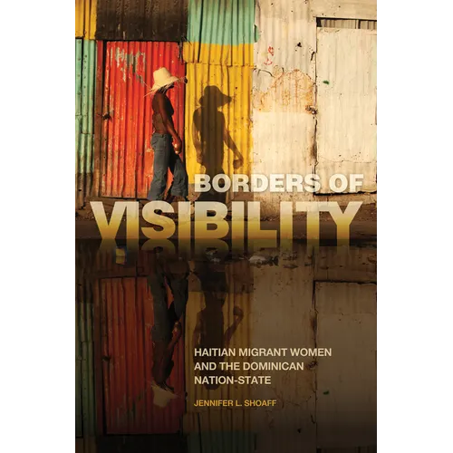 Borders of Visibility: Haitian Migrant Women and the Dominican Nation-State - Paperback