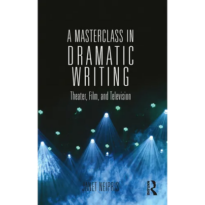 A Masterclass in Dramatic Writing: Theater, Film, and Television - Paperback