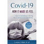 Covid-19 How it made us feel: Life in lockdown during the CoronaVirus pandemic - Paperback