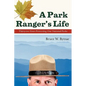 A Park Ranger's Life: Thirty-Two Years Protecting Our National Parks - Paperback
