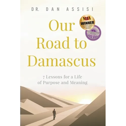 Our Road to Damascus: 7 Lessons for a Life of Purpose and Meaning - Hardcover