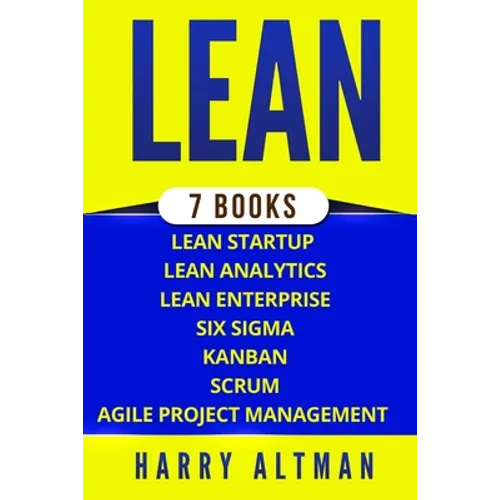 Lean: The Bible: 7 Manuscripts - Lean Startup, Lean Six Sigma, Lean Analytics, Lean Enterprise, Kanban, Scrum, Agile Project Management - Paperback