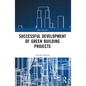 Successful Development of Green Building Projects - Paperback