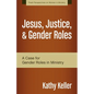 Jesus, Justice, & Gender Roles: A Case for Gender Roles in Ministry - Paperback