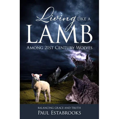 Living Like a Lamb Among 21st Century Wolves: Balancing Grace and Truth - Paperback