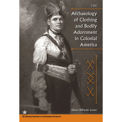 The Archaeology of Clothing and Bodily Adornment in Colonial America - Paperback