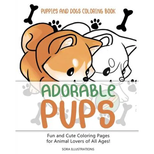 Puppies and Dogs Coloring Book: Adorable Pups! Fun and Cute Coloring Pages for Animal Lovers of All Ages! - Paperback