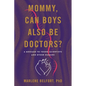 Mommy, Can Boys Also Be Doctors?: A Message to Young Scientists and Other Humans - Paperback