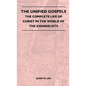 The Unified Gospels - The Complete Life Of Christ In The World Of The Evangelists - Hardcover