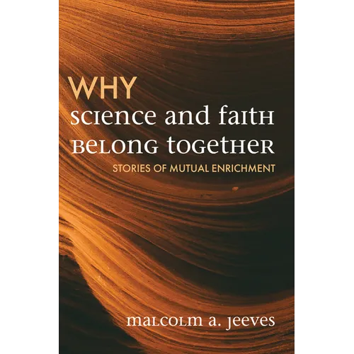 Why Science and Faith Belong Together: Stories of Mutual Enrichment - Hardcover