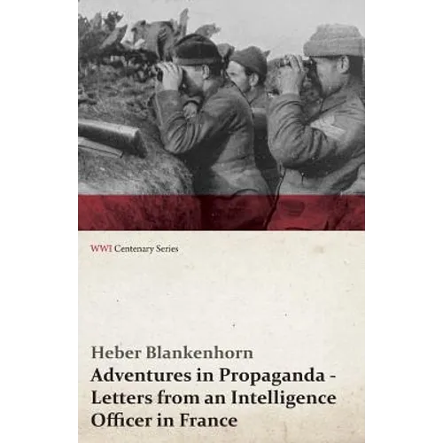 Adventures in Propaganda - Letters from an Intelligence Officer in France (WWI Centenary Series) - Paperback