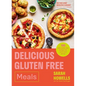 Delicious Gluten Free Meals: 100 Easy Everyday Recipes for Lunch and Dinner - Hardcover