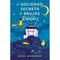 La Sociedad Secreta de Brujas Rebeldes / The Very Secret Society of Irregular Witches - Paperback