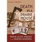 Death in a Prairie House: Frank Lloyd Wright and the Taliesin Murders - Paperback