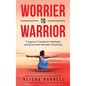 Worrier To Warrior: Seven Ways to Transform Wellness Using Kemetic Knowledge - Hardcover