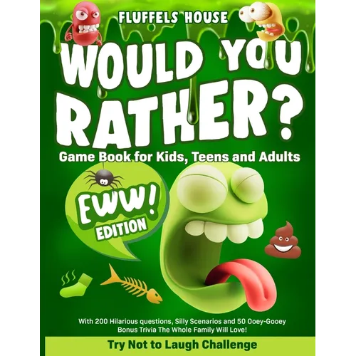 Would You Rather Game Book for Kids, Teens, and Adults - EWW Edition!: Try Not To Laugh Challenge with 200 Hilarious Questions, Silly Scenarios, and 5 - Paperback
