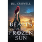 Beasts of the Frozen Sun - Hardcover