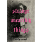 Strange Unearthly Things - Hardcover