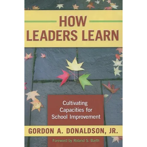 How Leaders Learn: Cultivating Capacities for School Improvement - Paperback
