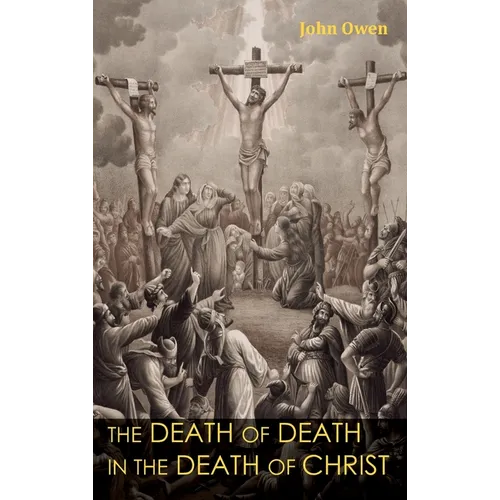 The Death of Death in the Death of Christ - Hardcover