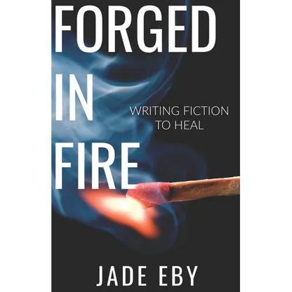 Forged in Fire: Writing Fiction to Heal - Paperback