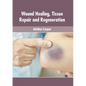 Wound Healing, Tissue Repair and Regeneration - Hardcover