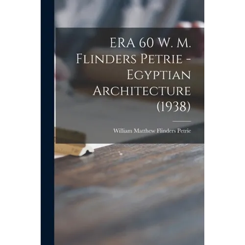ERA 60 W. M. Flinders Petrie - Egyptian Architecture (1938) - Paperback