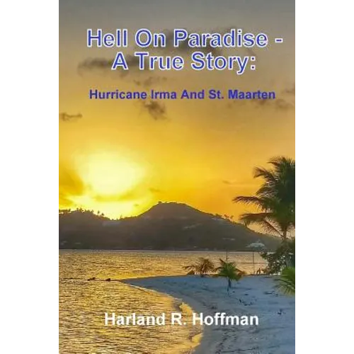 Hell on Paradise - A True Story: Hurricane Irma and St. Maarten - Paperback
