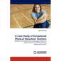 A Case Study of Exceptional Physical Education Teachers - Paperback