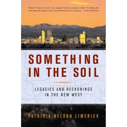 Something in the Soil: Legacies and Reckonings in the New West - Paperback