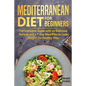 Mediterranean Diet for Beginners: The Complete Guide with 60 Delicious Recipes and a 7-Day Meal Plan to Lose Weight the Healthy Way - Paperback