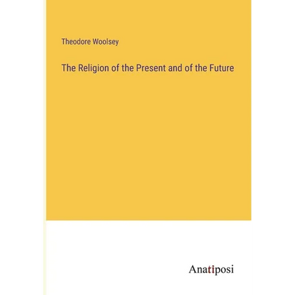 The Religion of the Present and of the Future - Paperback