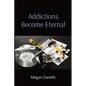 Addictions Become Eternal - Paperback