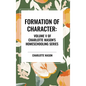 Formation of Character, of Charlotte Mason's Original Homeschooling Series, Volume V - Hardcover