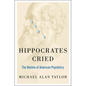 Hippocrates Cried: The Decline of American Psychiatry - Hardcover