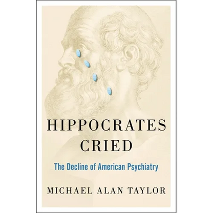 Hippocrates Cried: The Decline of American Psychiatry - Hardcover