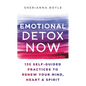 Emotional Detox Now: 135 Self-Guided Practices to Renew Your Mind, Heart & Spirit - Hardcover