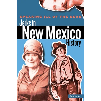 Speaking Ill of the Dead: Jerks in New Mexico History - Paperback