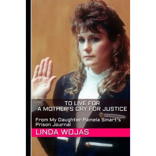 To Live For. A Mother's Cry for Justice: From My Daughter Pamela Smart's Prison Journal - Paperback