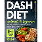 Dash Diet Cookbook for Beginners: 1800 Days of Delicious Low-Sodium Recipes to Lower Blood Pressure and Enhance Health. Includes Full-Color Photos and - Paperback