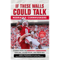 If These Walls Could Talk: Nebraska Cornhuskers: Stories from the Nebraska Cornhuskers Sideline, Locker Room, and Press Box - Paperback