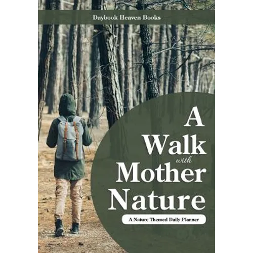 A Walk with Mother Nature. a Nature Themed Daily Planner - Paperback