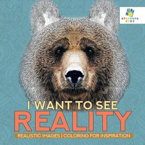 I Want to See Reality Realistic Images Coloring for Inspiration - Paperback