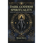 Dark Goddess Spirituality: Embrace the Transformative Power of Divine Femininity - Hardcover