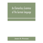An elementary grammar of the German language: with exercises, readings, conversations, paradigms, and a vocabulary - Paperback