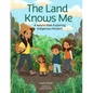 The Land Knows Me: A Nature Walk Exploring Indigenous Wisdom - Hardcover