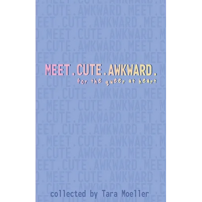 Meet. Cute. Awkward.: For the Queer at Heart - Paperback