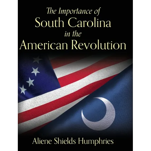 The Importance of South Carolina in the American Revolution - Hardcover